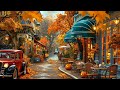 morning warm jazz music on the nostalgic autumn street exquisite smooth jazz for cafe ambience