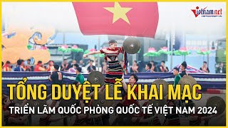 Tổng duyệt lễ khai mạc Triển lãm Quốc phòng quốc tế Việt Nam 2024 | VietNamNet