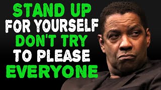 STAND UP FOR YOURSELF, You Can't Please Everyone | Denzel Washington Motivation