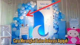 CARA MERANGKAI BALON DEKORASI AQIQAH | DEKOR AQIQAH