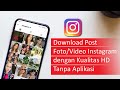 Cara Download Foto/Video Instagram dengan Kualitas HD Tanpa Aplikasi