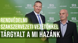 Rendvédelmi szakszervezeti vezetőkkel tárgyalt a Mi Hazánk