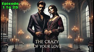 The Crazy of Your Love  Episode 1 To 25 || तेरे प्यार का दीवाना