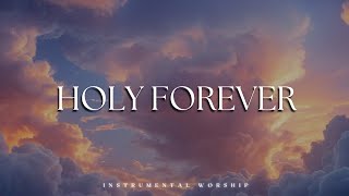 Holy Forever Soaking Worship Instrumental Prayer And Devotional Sounds ...