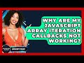 Why Are My JavaScript Array Iteration Callbacks Not Working? - JavaScript Toolkit