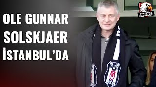 Beşiktaş'ın Yeni Teknik Direktörü Ole Gunnar Solskjaer, İstanbul'a Geldi!