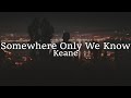 Keane - Somewhere Only We Know (lyrics)