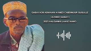 ABWAAN AXMED CABDINUUR SUGULLE (AXMED GABAY) GABAYADIISII LAASCAANO 2023