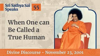 55 - When One Can be Called a True Human | Sri Sathya Sai Speaks | Nov 23, 2001