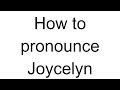 How to Pronounce Joycelyn (English)