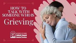 How to Talk with Someone Who is Grieving | Funeral Facts with Deacon Marc