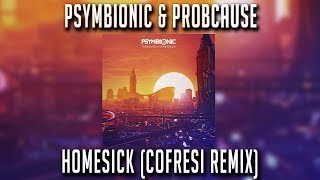 Psymbionic \u0026 ProbCause - Homesick (Cofresi Remix)