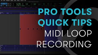 Pro Tools Quick Tips: MIDI Loop Recording
