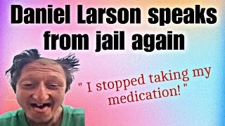 Daniel Larson speaks from jail again | Daniel Larson updates