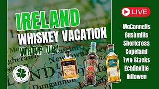 Irish Whiskey Vacation Wrap-up!