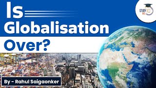 Are we witnessing de globalisation today? what are the forces of de globalisation? UPSC