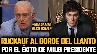 RUCKAUF AL BORDE DEL LLANTO POR EL ÉXITO DE MILEI COMO PRESIDENTE