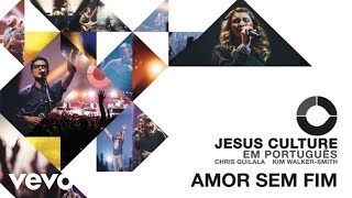 Jesus Culture - Amor Sem Fim (Audio) ft. Kim Walker-Smith