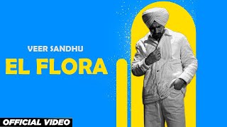 El Flora: Veer Sandhu - Official Video - Latest Punjabi Songs 2023 - New Punjabi Songs 2023