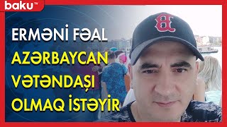 Erməni fəal Azərbaycan vətəndaşı olmaq istəyir - BAKU TV