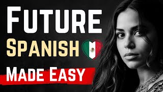 Spanish Future Made Shockingly Simple - The 1 Step Formula You Need