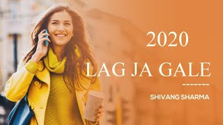 Lag Ja Gale: Full Cover Song | Lyrics by Shivang Sharma