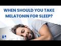When Should You Take Melatonin for Sleep?