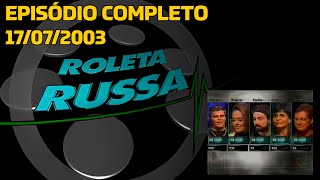 Roleta Russa (17/07/2003, COMPLETO, REMASTERIZADO)