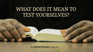 2 Corinthians 13:5-6 What does it mean to test yourselves?