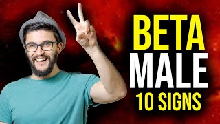 10 SIGNS YOU ARE A BETA MALE!