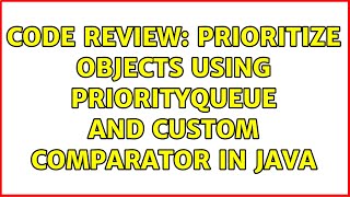 Code Review: Prioritize objects using PriorityQueue and custom comparator in Java