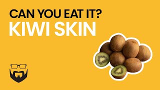 Can You Eat Kiwi Skin?