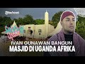 Alasan Ivan Gunawan Bangun Masjid di Uganda Afrika