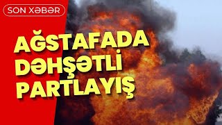 Ağstafada dəhşətli partlayış - 2 nəfər öldü - Kanal 10 TV