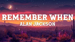 Alan Jackson - Remember When (Lyrics)