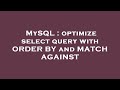 MySQL : optimize select query with ORDER BY and MATCH AGAINST
