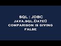 SQL : JDBC java.sql.Date() comparison is giving false