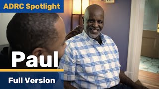 ADRC Spotlight: Paul (Full version)