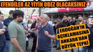 EFENDİLER AZ YİYİN OBEZ OLACAKSINIZ ! Erdoğan'ın açıklamasına Ankara sokaklarından büyük tepki !