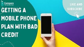 Getting a Mobile Phone Plan with Bad Credit: Your Complete Guide