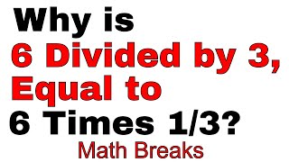 Why is 6 divided by 3, Equal to 6 Times 1/3? - Math Commercial Breaks - Illustrative Math Tutorial