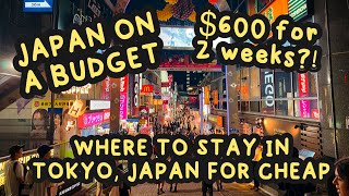 Japan hotel on a budget! Where to stay in Tokyo, Japan for cheap. $600 for 2 weeks?!