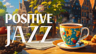 Positive Jazz Piano Music - Relaxing of Smooth Instrumental Jazz & Happy Harmony Bossa Nova Music