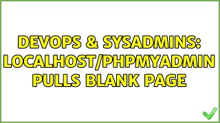 DevOps & SysAdmins: localhost/phpmyadmin pulls blank page