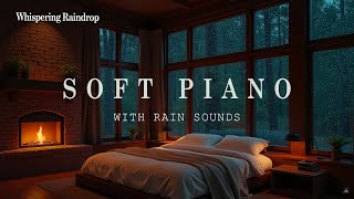 Relaxing Piano Music - Rain Sounds for Sleeping 🎹🌧️ A Warm \u0026 Peaceful Night for Deep Sleep  💤🔥