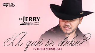 Gerardo Coronel "El Jerry" - A Qué Se Debe [Video Oficial]