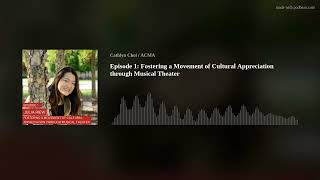 Episode 1: Fostering a Movement of Cultural Appreciation through Musical Theater