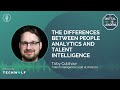 THE DIFFERENCES BETWEEN PEOPLE ANALYTICS AND TALENT INTELLIGENCE (an Interview with Toby Culshaw)