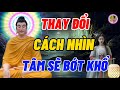 Thay Đổi Cách Nhìn Tâm Mình Bớt Khổ - Thay Đổi Để Thấy Cuộc Đời Hạnh Phúc Hơn - Một Đời An Nhiên