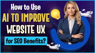 AI SEO to Improve Your UX in 2025 | How to Use AI to Improve Website UX for SEO Benefits?